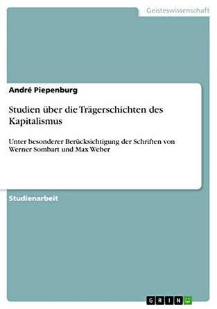 Studien uber die Tragerschichten des Kapitalismus by Andre Piepenburg 9783656540342