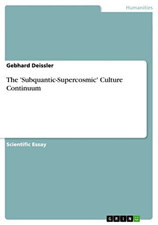 The 'Subquantic-Supercosmic' Culture Continuum by Gebhard Deissler 9783656566564