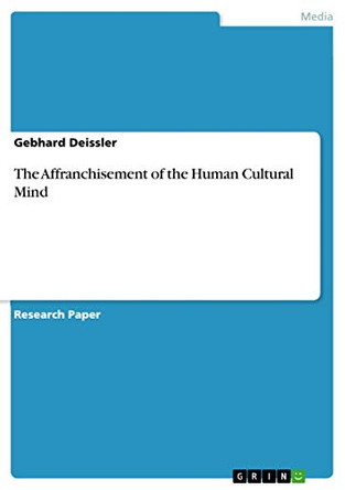 The Affranchisement of the Human Cultural Mind by Gebhard Deissler 9783656566700