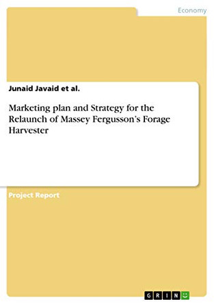 Marketing Plan and Strategy for the Relaunch of Massey Fergusson's Forage Harvester by Junaid Javaid Et Al 9783656591375