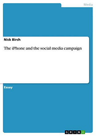 The iPhone and the Social Media Campaign by Nick Birch 9783656608844