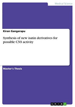 Synthesis of New Isatin Derivatives for Possible CNS Activity by Kiran Gangarapu 9783656622710