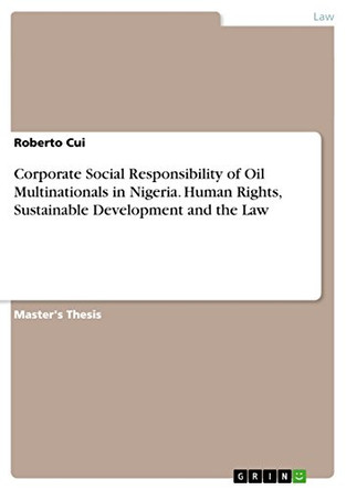 Corporate Social Responsibility of Oil Multinationals in Nigeria. Human Rights, Sustainable Development and the Law by Roberto Cui 9783656817390