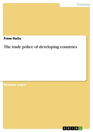 The Trade Police of Developing Countries by Frew Hailu 9783656833765