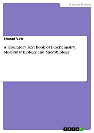 A Laboratory Text Book of Biochemistry, Molecular Biology and Microbiology by Sharad Vats 9783656871514