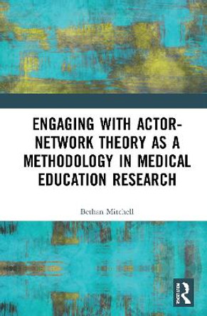 Engaging with Actor-Network Theory as a Methodology in Medical Education Research by Bethan Mitchell