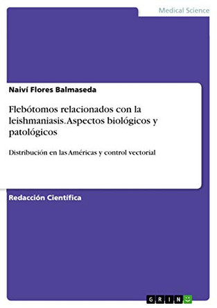 Flebotomos relacionados con la leishmaniasis. Aspectos biologicos y patologicos by Naivi Flores Balmaseda 9783656910589