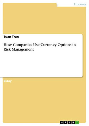 How Companies Use Currency Options in Risk Management by Tuan Tran 9783656948186