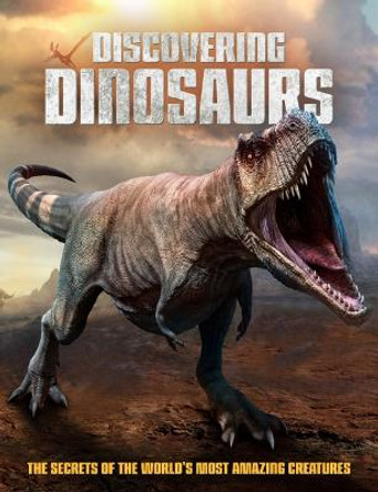 Discovering Dinosaurs: The Secrets of the World's Most Amazing Creatures by Dan Peel