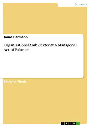 Organizational Ambidexterity. A Managerial Act of Balance by Jonas Hermann 9783668079915