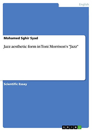 Jazz aesthetic form in Toni Morrison's Jazz by Mohamed Sghir Syad 9783668192577