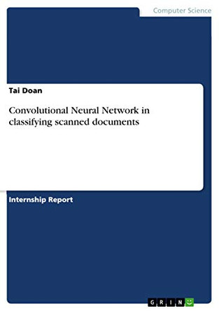 Convolutional Neural Network in classifying scanned documents by Tai Doan 9783668371682