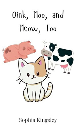 Oink, Moo, and Meow, Too by Sophia Kingsley 9783690740029