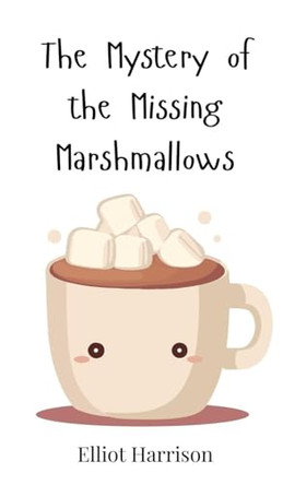 The Mystery of the Missing Marshmallows by Elliot Harrison 9783690742481