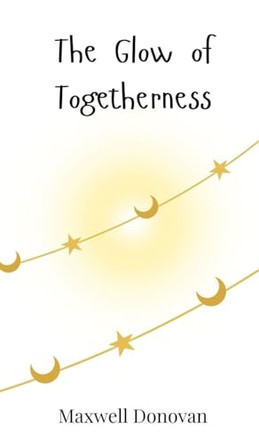 The Glow of Togetherness by Maxwell Donovan 9783690810197