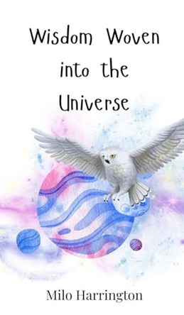 Wisdom Woven into the Universe by Milo Harrington 9783690810913