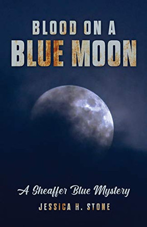 Blood on a Blue Moon: A Sheaffer Blue Mystery by Jessica H Stone 9781734494570
