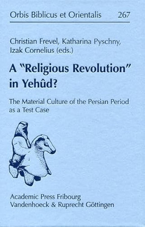 A "Religious Revolution" in Yehûd?: The Material Culture of the Persian Period as a Test Case by K. Pyschny 9783727817533