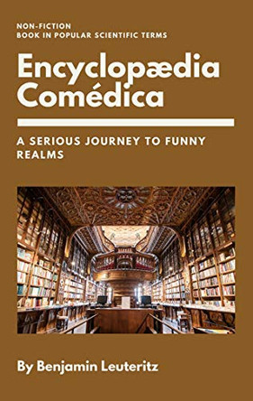 Encyclopaedia Comédica: A serious journey to funny realms by Benjamin Leuteritz 9783734750373