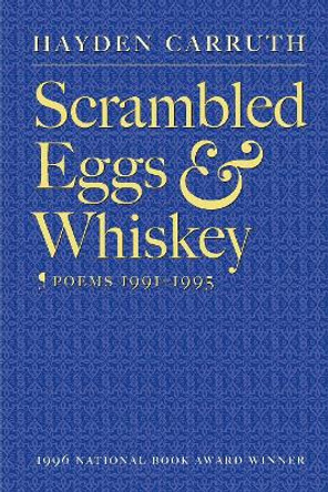 Scrambled Eggs & Whiskey: Poems 1991-1995 by Hayden Carruth