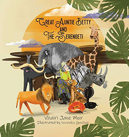 Great Auntie Betty and the Serengeti by Vhairi Jane Moir 9781734879209