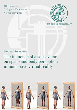 The Influence of a Self-Avatar on Space and Body Perception in Immersive Virtual Reality by Ivelina Piryankova 9783832539788