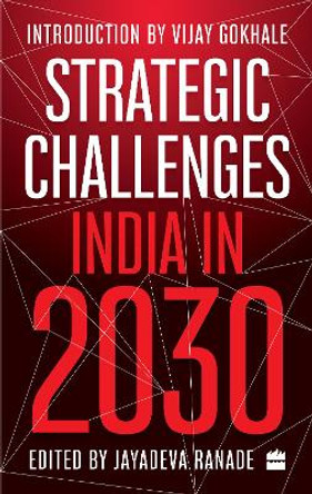 Strategic Challenges: India in 2030 by Jayadeva Ranade