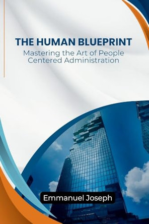 Human Blueprint, Mastering the Art of People-Centered Administration by Joseph 9785765490884
