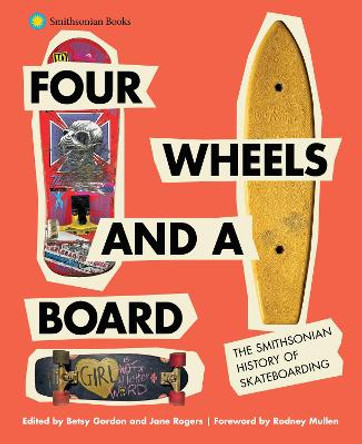 Four Wheels and a Board: The Smithsonian History of Skateboarding by Betsy Gordon