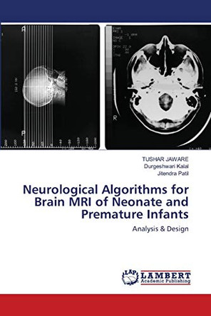 Neurological Algorithms for Brain MRI of Neonate and Premature Infants by Tushar Jaware 9786202512374