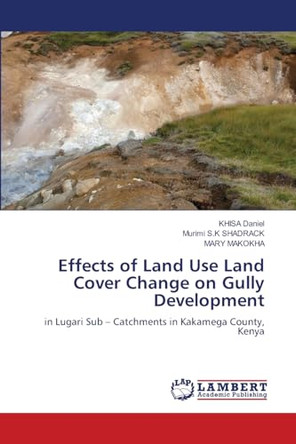 Effects of Land Use Land Cover Change on Gully Development by Khisa Daniel 9786203857245