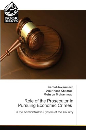 Role of the Prosecutor in Pursuing Economic Crimes by Kamal Javanmard 9786205634325