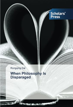 When Philosophy Is Disparaged by Rongqing Dai 9786206772026