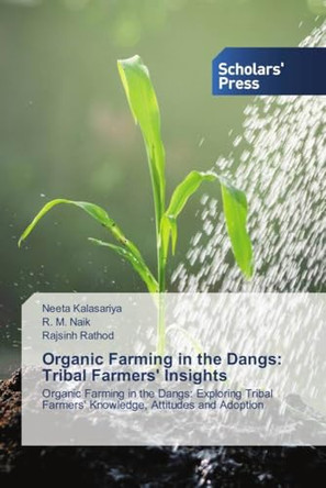 Organic Farming in the Dangs: Tribal Farmers' Insights by Neeta Kalasariya 9786206773368
