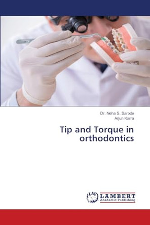 Tip and Torque in orthodontics by Dr Neha S Sarode 9786207654161