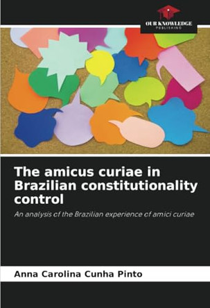 The amicus curiae in Brazilian constitutionality control by Anna Carolina Cunha Pinto 9786207756056