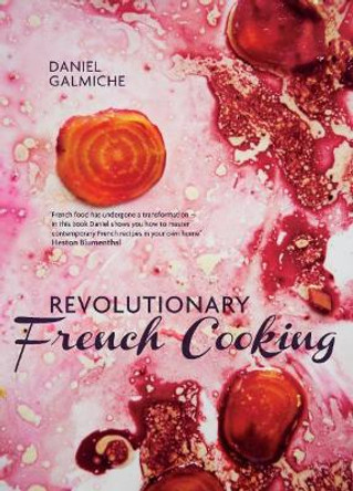 Revolutionary French Cooking by Daniel Galmiche