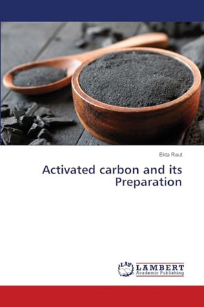Activated carbon and its Preparation by Ekta Raut 9786207999101