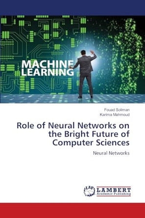 Role of Neural Networks on the Bright Future of Computer Sciences by Fouad Soliman 9786208011031