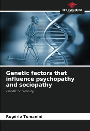 Genetic factors that influence psychopathy and sociopathy by Rogério Tomanini 9786208058043
