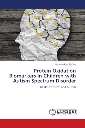 Protein Oxidation Biomarkers in Children with Autism Spectrum Disorder by Nermine Ezz El-Dine 9786208063375