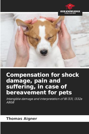 Compensation for shock damage, pain and suffering, in case of bereavement for pets by Thomas Aigner 9786208098377