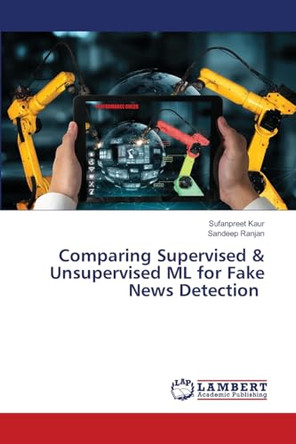 Comparing Supervised & Unsupervised ML for Fake News Detection by Sufanpreet Kaur 9786208116224