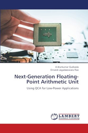 Next-Generation Floating-Point Arithmetic Unit by A Arunkumar Gudivada 9786208117252