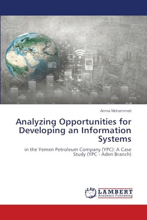Analyzing Opportunities for Developing an Information Systems by Amna Mohammed 9786208172008