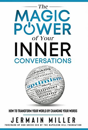 The Magic Power of Your Inner Conversations: How To Transform Your World by Changing Your Words by Jermain Miller 9781735526072