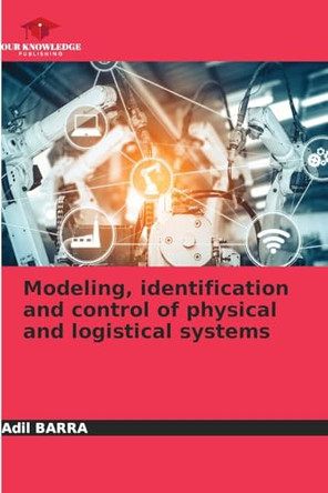 Modeling, identification and control of physical and logistical systems by Adil Barra 9786208331139