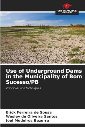 Use of Underground Dams in the Municipality of Bom Sucesso/PB by Erick Ferreira de Sousa 9786208387358