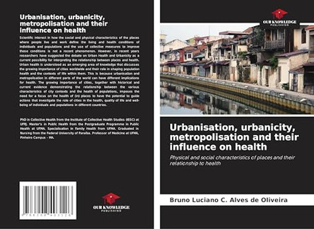 Urbanisation, urbanicity, metropolisation and their influence on health by Bruno Luciano C Alves de Oliveira 9786208403126