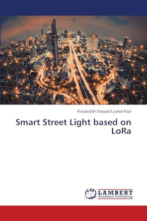 Smart Street Light based on LoRa by Kutubuddin Sayyad Liyakat Kazi 9786208415198